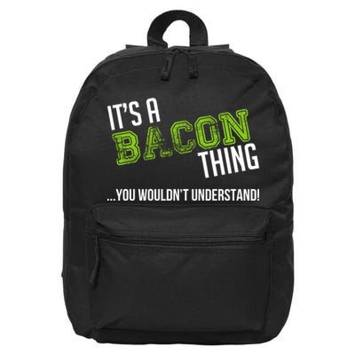 It's A Bacon Thing You Wouldn't Understand 16 in Basic Backpack
