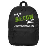 It's A Bacon Thing You Wouldn't Understand 16 in Basic Backpack