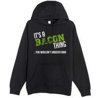 It's A Bacon Thing You Wouldn't Understand Premium Pullover Hoodie