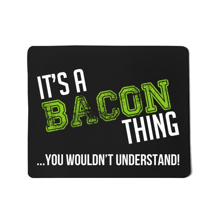 It's A Bacon Thing You Wouldn't Understand Mousepad