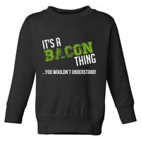 It's A Bacon Thing You Wouldn't Understand Toddler Sweatshirt