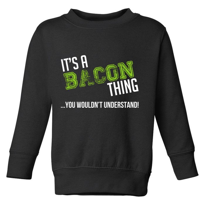 It's A Bacon Thing You Wouldn't Understand Toddler Sweatshirt