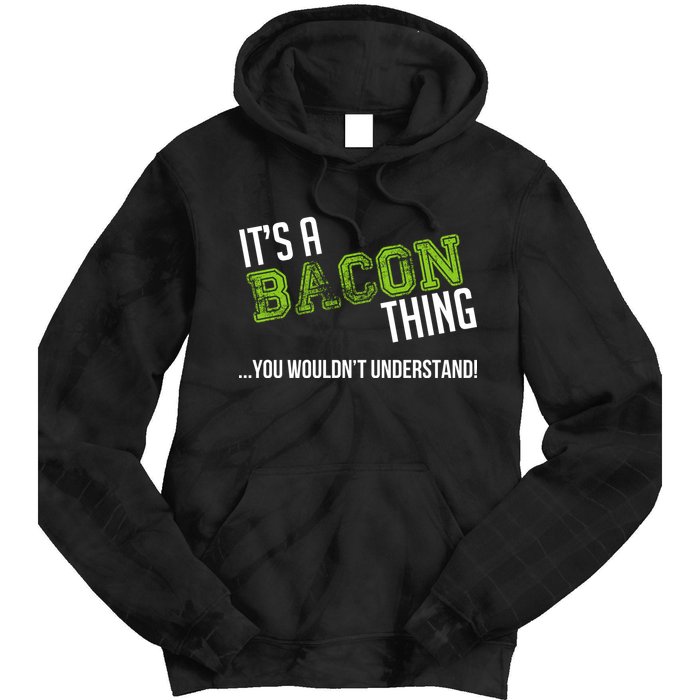 It's A Bacon Thing You Wouldn't Understand Tie Dye Hoodie