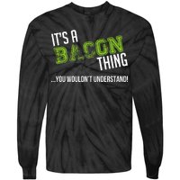 It's A Bacon Thing You Wouldn't Understand Tie-Dye Long Sleeve Shirt