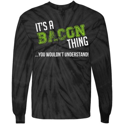 It's A Bacon Thing You Wouldn't Understand Tie-Dye Long Sleeve Shirt