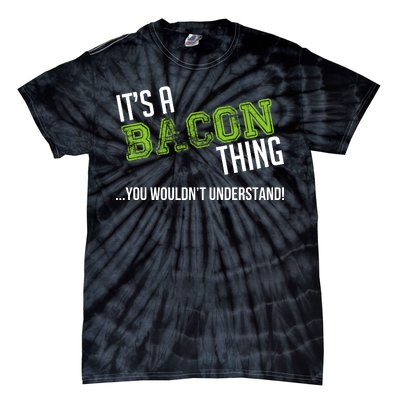 It's A Bacon Thing You Wouldn't Understand Tie-Dye T-Shirt