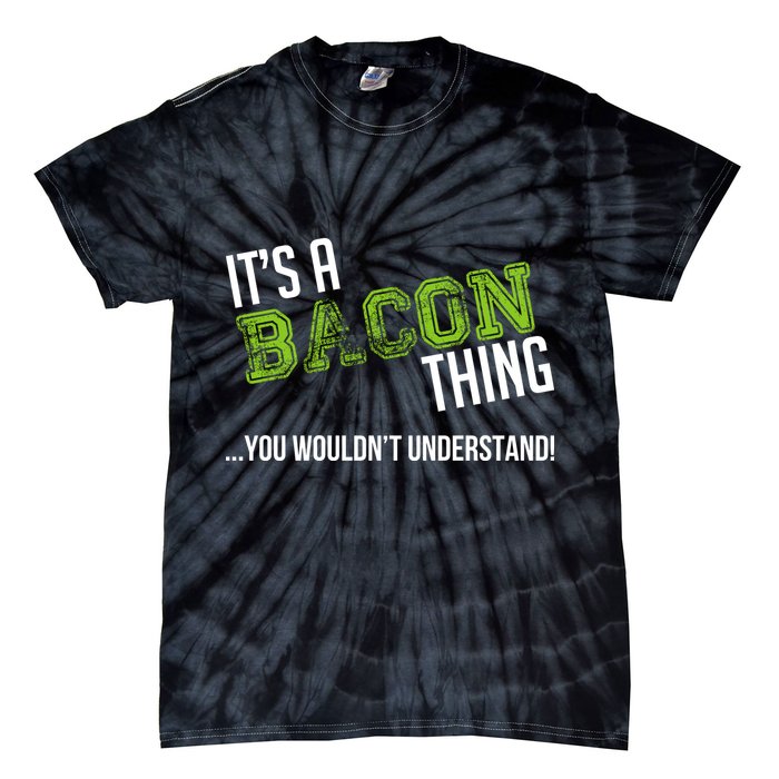 It's A Bacon Thing You Wouldn't Understand Tie-Dye T-Shirt