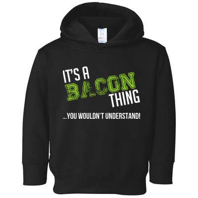 It's A Bacon Thing You Wouldn't Understand Toddler Hoodie