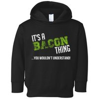 It's A Bacon Thing You Wouldn't Understand Toddler Hoodie
