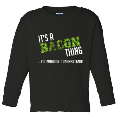 It's A Bacon Thing You Wouldn't Understand Toddler Long Sleeve Shirt