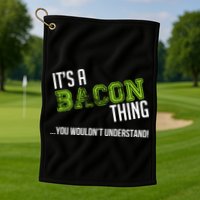 It's A Bacon Thing You Wouldn't Understand Golf Towel