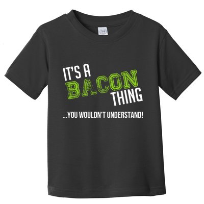 It's A Bacon Thing You Wouldn't Understand Toddler T-Shirt