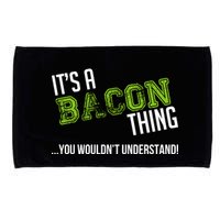It's A Bacon Thing You Wouldn't Understand Microfiber Hand Towel
