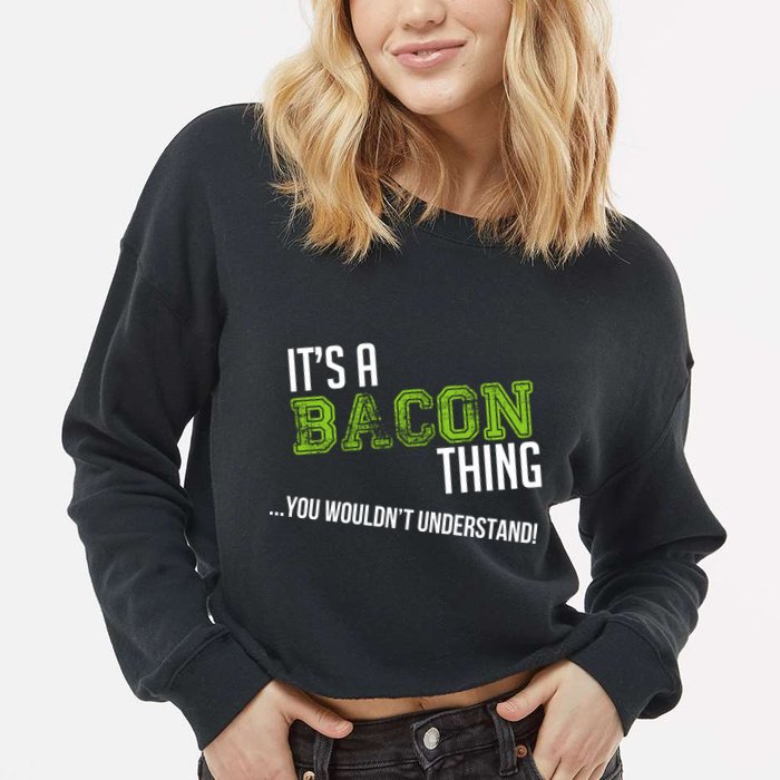 It's A Bacon Thing You Wouldn't Understand Cropped Pullover Crew