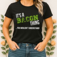 It's A Bacon Thing You Wouldn't Understand Womens T-Shirt