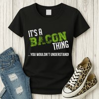 It's A Bacon Thing You Wouldn't Understand Womens T-Shirt