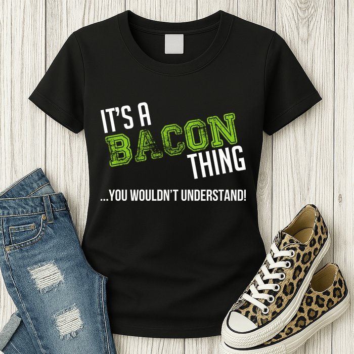 It's A Bacon Thing You Wouldn't Understand Womens T-Shirt