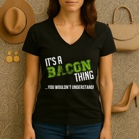 It's A Bacon Thing You Wouldn't Understand Women's V-Neck T-Shirt