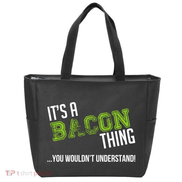 It's A Bacon Thing You Wouldn't Understand Zip Tote Bag