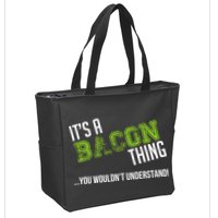 It's A Bacon Thing You Wouldn't Understand Zip Tote Bag