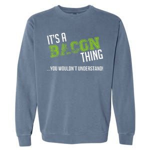 It's A Bacon Thing You Wouldn't Understand Garment-Dyed Sweatshirt