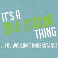 It's A Bacon Thing You Wouldn't Understand Sueded Cloud Jersey T-Shirt