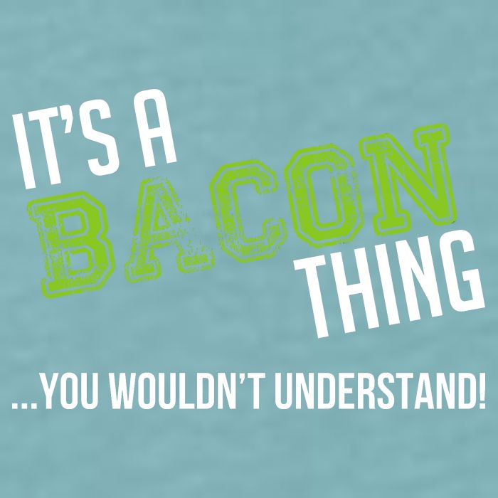 It's A Bacon Thing You Wouldn't Understand Sueded Cloud Jersey T-Shirt