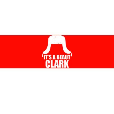 It's A Beaut Clark Bumper Sticker