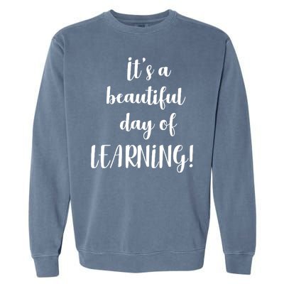 It's A Beautiful Day Of Learning! Garment-Dyed Sweatshirt