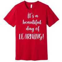 It's A Beautiful Day Of Learning! Premium T-Shirt