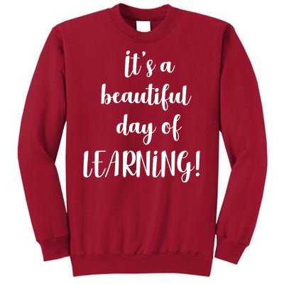 It's A Beautiful Day Of Learning! Tall Sweatshirt