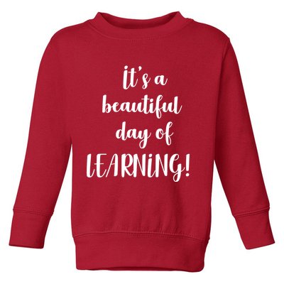 It's A Beautiful Day Of Learning! Toddler Sweatshirt