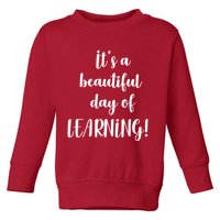 It's A Beautiful Day Of Learning! Toddler Sweatshirt