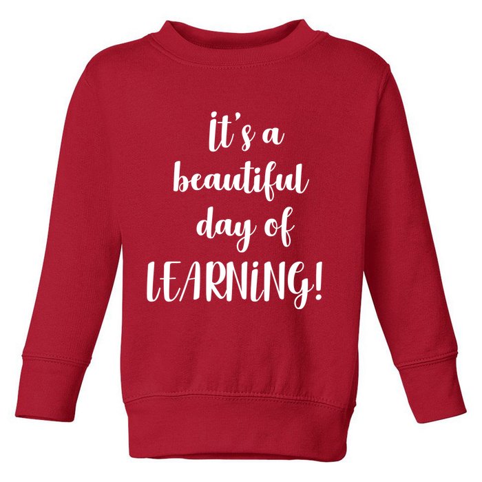 It's A Beautiful Day Of Learning! Toddler Sweatshirt