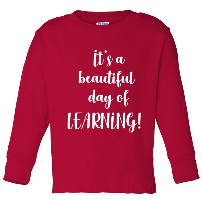 It's A Beautiful Day Of Learning! Toddler Long Sleeve Shirt