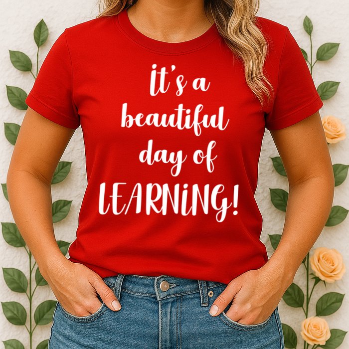 It's A Beautiful Day Of Learning! Womens T-Shirt
