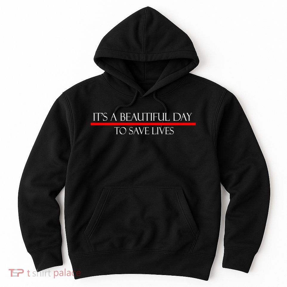 It's A Beautiful Day To Save Lives Hoodie