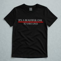 It's A Beautiful Day To Save Lives T-Shirt