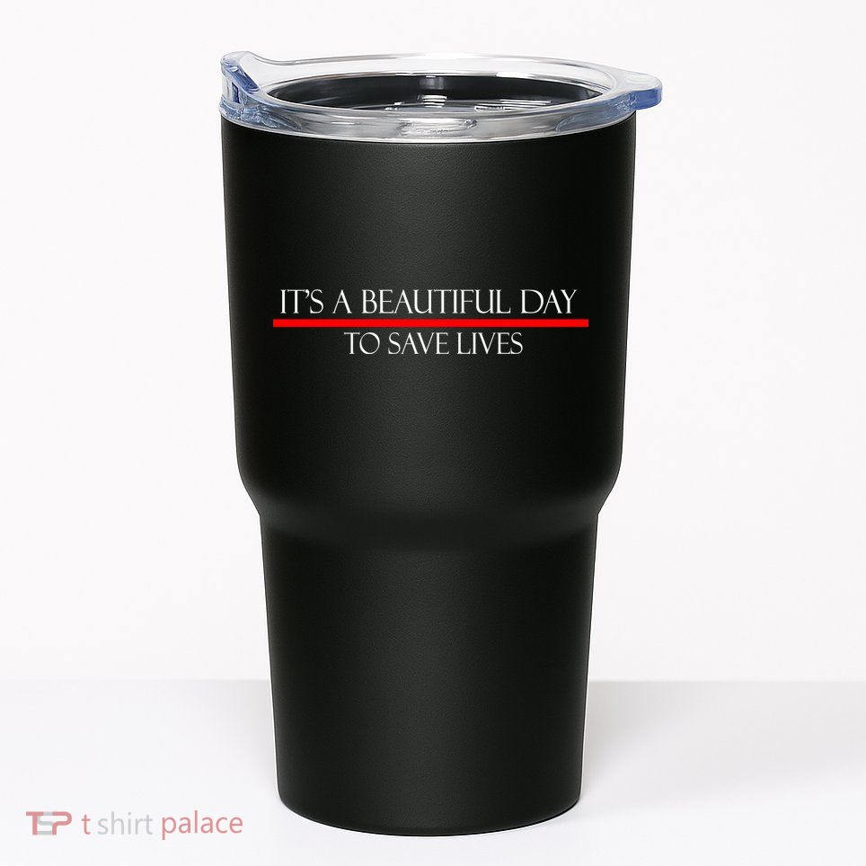 It's A Beautiful Day To Save Lives Tumbler
