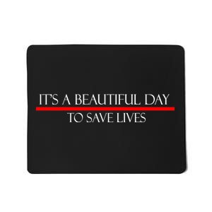 It's A Beautiful Day To Save Lives Mousepad