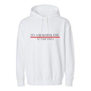 It's A Beautiful Day To Save Lives Garment-Dyed Fleece Hoodie