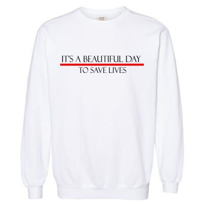 It's A Beautiful Day To Save Lives Garment-Dyed Sweatshirt