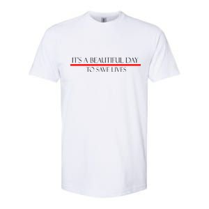 It's A Beautiful Day To Save Lives Softstyle CVC T-Shirt