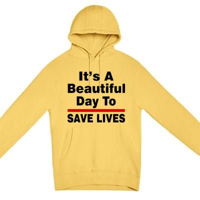 It's A Beautiful Day To Save Lives Funny Premium Pullover Hoodie