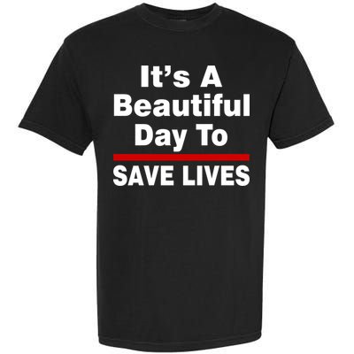 It's A Beautiful Day To Save Lives Funny Garment-Dyed Heavyweight T-Shirt