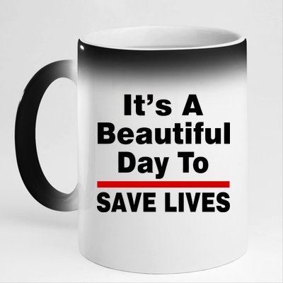 It's A Beautiful Day To Save Lives Funny 11oz Black Color Changing Mug