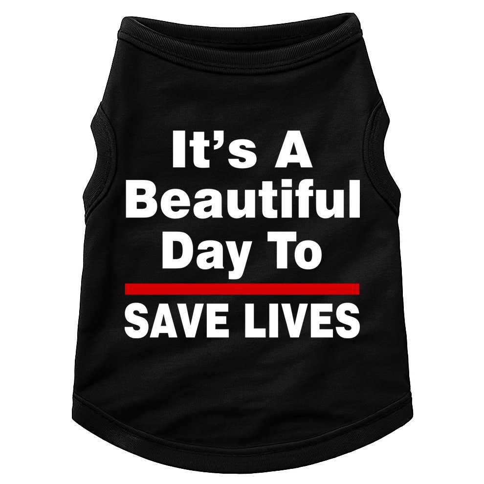 It's A Beautiful Day To Save Lives Funny Doggie Tank