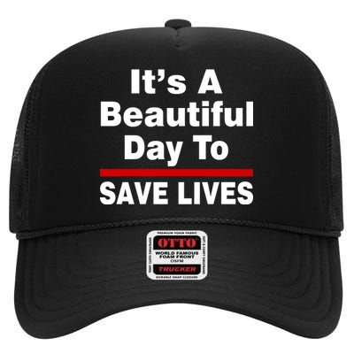 It's A Beautiful Day To Save Lives Funny High Crown Mesh Back Trucker Hat