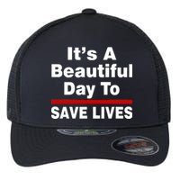 It's A Beautiful Day To Save Lives Funny Flexfit Unipanel Trucker Cap