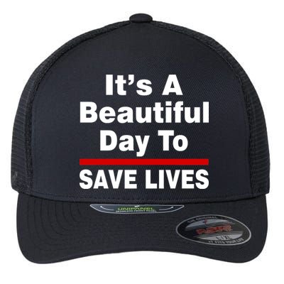 It's A Beautiful Day To Save Lives Funny Flexfit Unipanel Trucker Cap